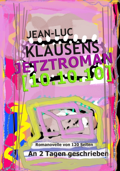 Cover von Klausens Jetztroman, geschrieben am 10.10.2010 und am 11.10.2010. Cover am 11.10.2010