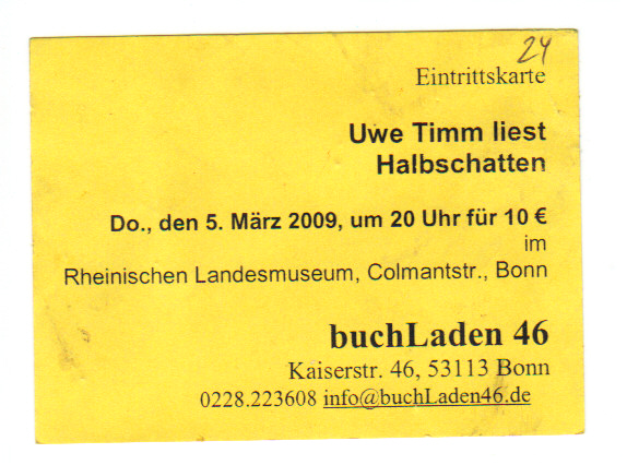 Eintrittskarte Uwe Timm Bonn 5.3.2009 Rheinisches Landesmuseum, veranstaltet von buchLaden 46